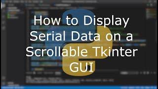 Python Tutorial - How to Display Serial (Arduino) Data on a Scrollable Tkinter GUI