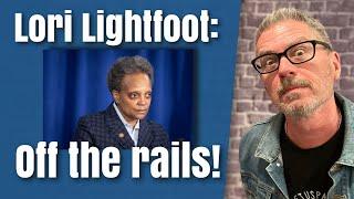 Lori Lightfoot: Off the rails