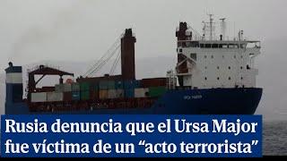 Rusia denuncia que el carguero Ursa Major fue víctima de un "acto terrorista"