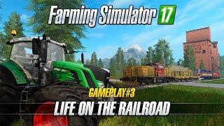 Farming Simulator 17 – Gameplay #3 : Life on the Railroad