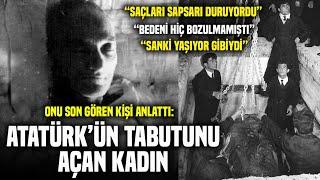 Atatürk'ün Tabutu 15 Sene Sonra Neden Açıldı? Onu Son Gören Kişi Anlattı...