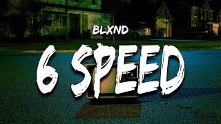 blxnd - 6 Speed (Lyrics)