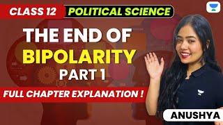 The End Of Bipolarity | Class 12 | Full Chapter Explanation | Part 1 | Humanities | Anushya Ma'am