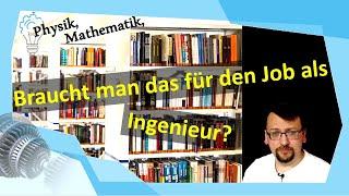 Physik, Mathematik, … braucht man das eigentlich als Ingenieur?