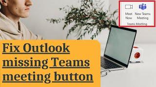 2 easy steps to fix Outlook missing Teams meeting button