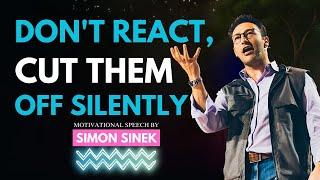 "Don't React, Cut Them Off Silently"||The Most Powerful Speech By Simon Sinek||#motivation