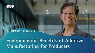 Environmental Benefits of 3D Printing for the Manufacturing Industry | BLUEPRINT Vlog