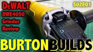 DeWALT DWE4050 Grinder Review (BURTON BUILDS - S02E01)