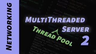 Multithreaded Server Part 2: Thread Pools