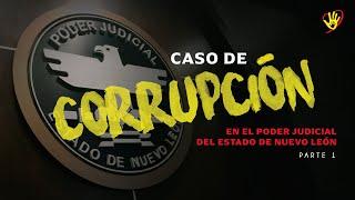 Caso de Corrupción en el Poder Judicial del Estado de Nuevo León (Parte 1)