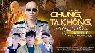 Chúng Ta Không Giống Nhau - Phú Lê | OFFICIAL MUSIC VIDEO