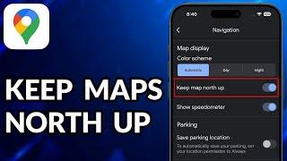 How To Keep Maps North Up On Google Maps