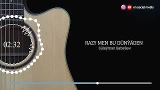 Suleyman Babayew - Razy men bu dunyaden | 2021 (Gitara aydymy)