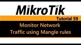 MikroTik Tutorial 59 - Monitor network traffic using Mangle rules