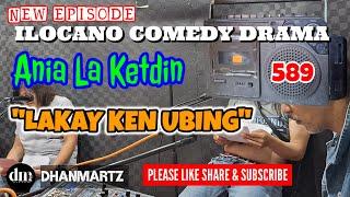 NEW EPISODE | LAKAY KEN UBING | ANIA LA KETDIN 589 | DHANMARTZ