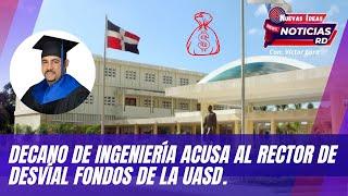 DECANO DE INGENIERÍA ACUSA AL RECTOR DE DESVIAL FONDOS DE LA UASD.