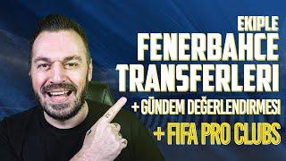 FENERBAHÇE TRANSFERLERİ - GÜNDEM DEĞERLENDİRMESİ - FIFA PRO CLUBS