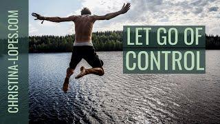 How To Let Go Of Control And Trust Life