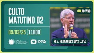 CULTO MATUTINO - 11H | Rev. Hernandes Dias Lopes | Igreja Presbiteriana de Pinheiros | IPP TV