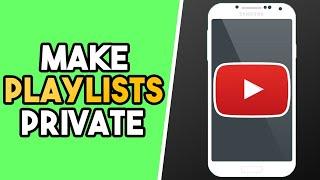 How to Make Your YouTube Playlists Private on Mobile