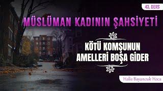 Komşularına Kötülük Yapmaz | Müslüman Kadının Şahsiyeti 43 | Halis Bayancuk Hoca