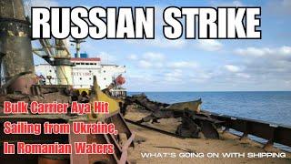 Bulk Carrier Aya Sailing from Ukraine Struck by Russians, Ship in Romanian Waters