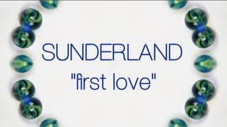 Sunderland - First Love - LYRIC VIDEO