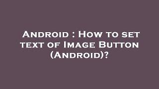 Android : How to set text of Image Button (Android)?