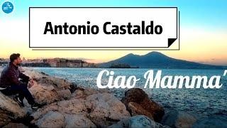 Antonio Castaldo - Ciao mamma' ( Ufficiale 2022 )