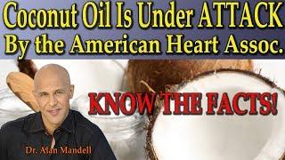 Coconut Oil Is Under ATTACK by the American Heart Assoc. (Know The Facts) - Dr Alan Mandell, D.C.