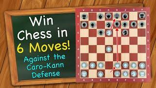 How to win Chess in 6 moves against the Caro-Kann Defense!