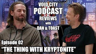 Void City Reviews PODCAST - Episode 02 - The Thing with Kryptonite