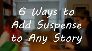 6 Ways to Add Suspense to Any Story