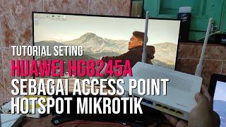 Tutorial Seting Huawei HG8245A Menjadi Access Point Hotspot MikroTik