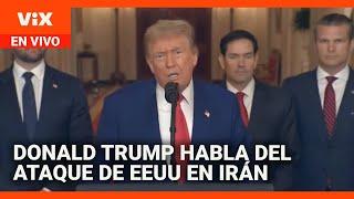 Donald Trump se pronuncia sobre el ataque de EEUU a tres instalaciones nucleares en Irán