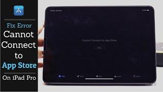 Fix 'Cannot Connect to App Store' Error on iPad Pro (3 Ways)