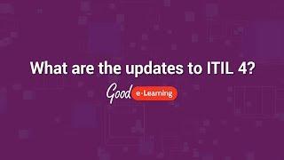 What's coming in ITIL 4? - Good e-Learning (ITIL 4 Foundation)