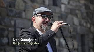 Ivan Stanojevic  - Ej gdje si sada moja Mare