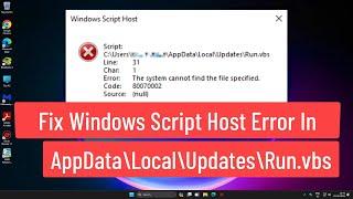 Fix Windows Script Host Error In AppData\Local\Updates\Run.vbs The System Cannot Find The File