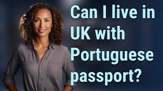 Can I live in UK with Portuguese passport?