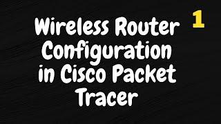 Wireless Router Configuration in Cisco Packet Tracer | Part 1
