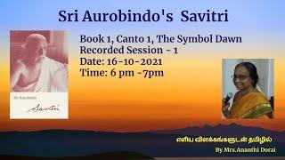 Sri Aurobindo's Savitri - Book 1, Canto 1 - The Symbol Dawn - Recorded Session - 1 - Date:16-10-2021