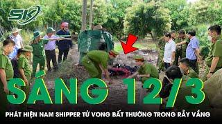 Sáng 12/3: Đi giao hàng rồi mất tích, nam shipper được phát hiện tử vong trong tư thế lạ ở rẫy vắng