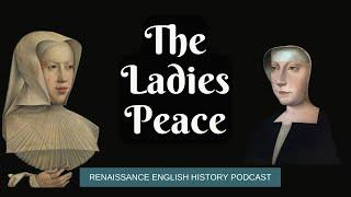 The Ladies Peace: How Two Women Negotiated to Save Europe in 1529