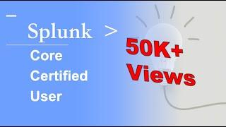 Splunk Core Certified User:Fundamentals 1: SPLK1001:Detailed explanation with examples:Full Course