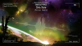 Omegatypez - Dirty Style (Faizar Remix) [HQ Edit]