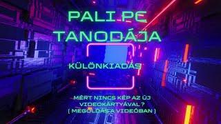 Pali Pc Tanodája Különkiadás Mért Nincs Kép Az Új Videokártyával  ? ( Megoldás a videóban )