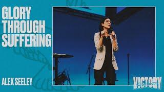 GLORY THROUGH SUFFERING | ALEX SEELEY | VICTORY CONFERENCE 2021