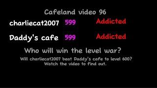 Cafeland: Level Wars Part 3 - Charliecat2007 VS Daddy's Cafe War (96)