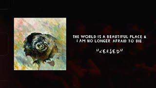 The World is a Beautiful Place & I am No Longer Afraid to Die - "Kersed"